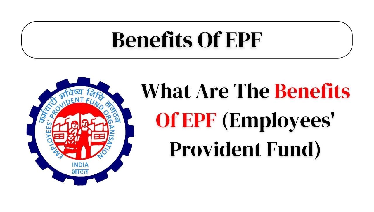 What Are The Benefits Of EPF (Employees' Provident Fund)
