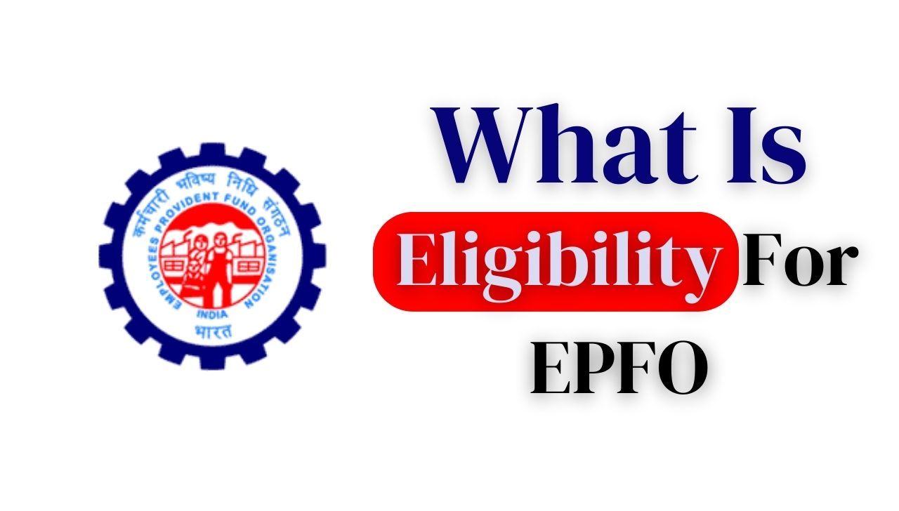 Eligibility Criteria For Employees' Provident Fund